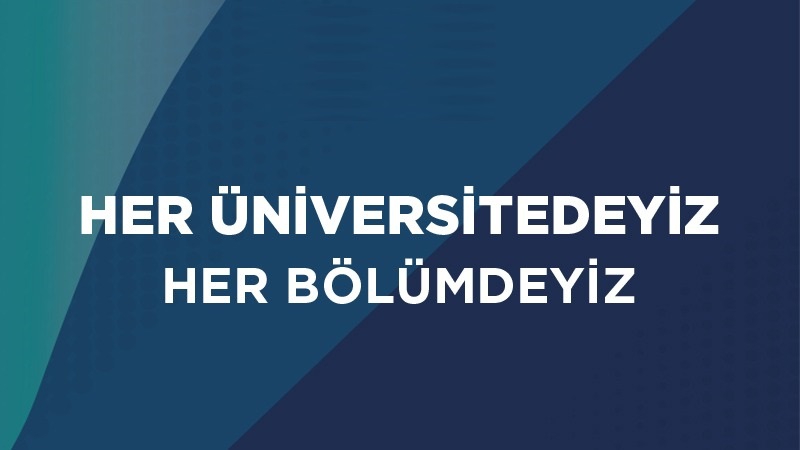 HER ÜNİVERSİTEDEYİZ HER BÖLÜMDEYİZ