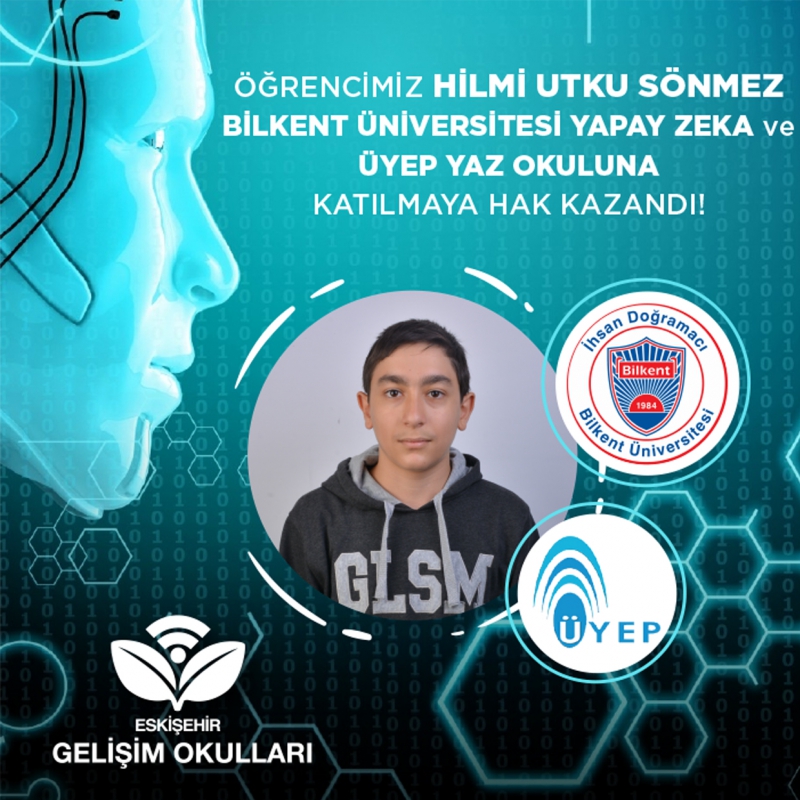 ÖĞRENCİMİZ HİLMİ UTKU SÖNMEZ BİLKENT ÜNİVERSİTESİ YAPAY ZEKA VE ÜYEP YAZ OKULUNDA